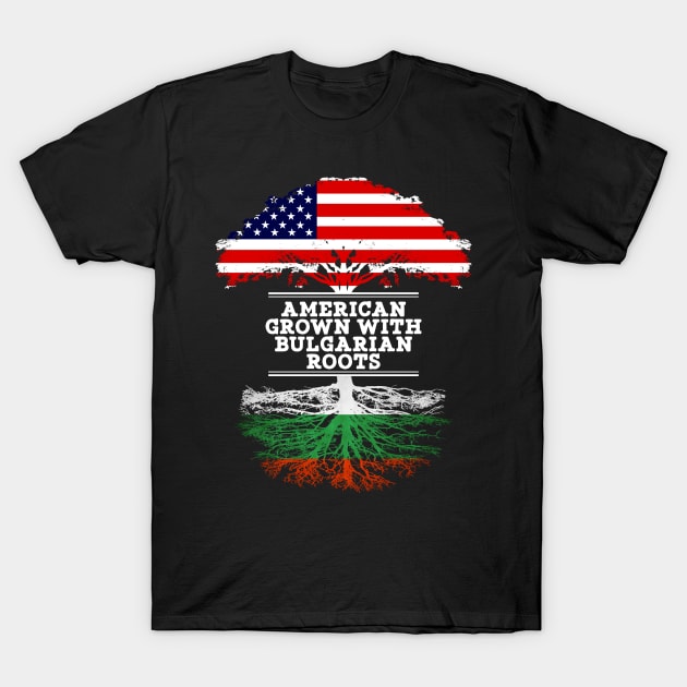 American Grown With Bulgarian Roots - Gift for Bulgarian From Bulgaria T-Shirt by Country Flags